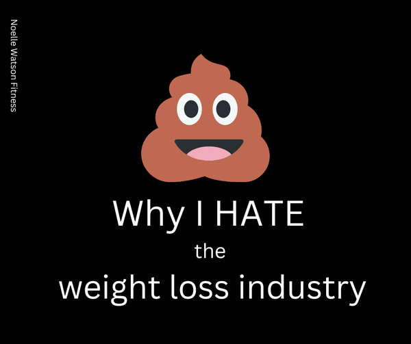 Why I HATE the weight loss industry…