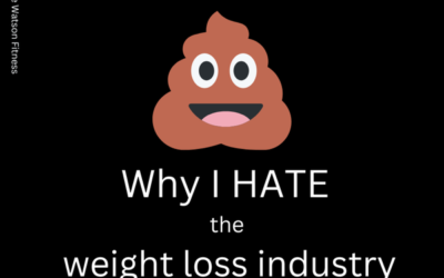 Why I HATE the weight loss industry…